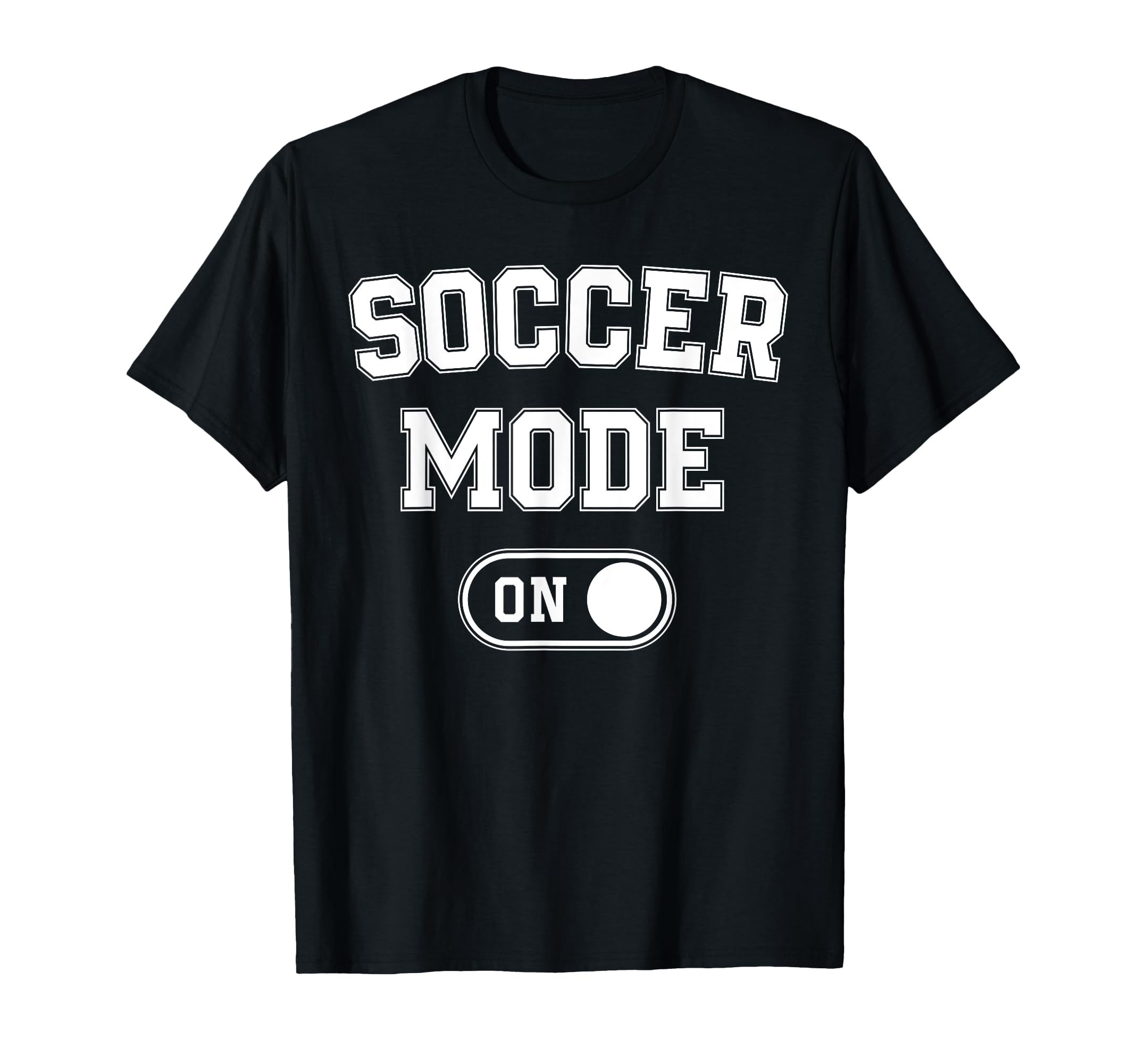 Soccer Mode Funny Striker Gift Soccer T-Shirt - Novelty Apparel Unisex - T-Shirt, Sweatshirt, Hoodie