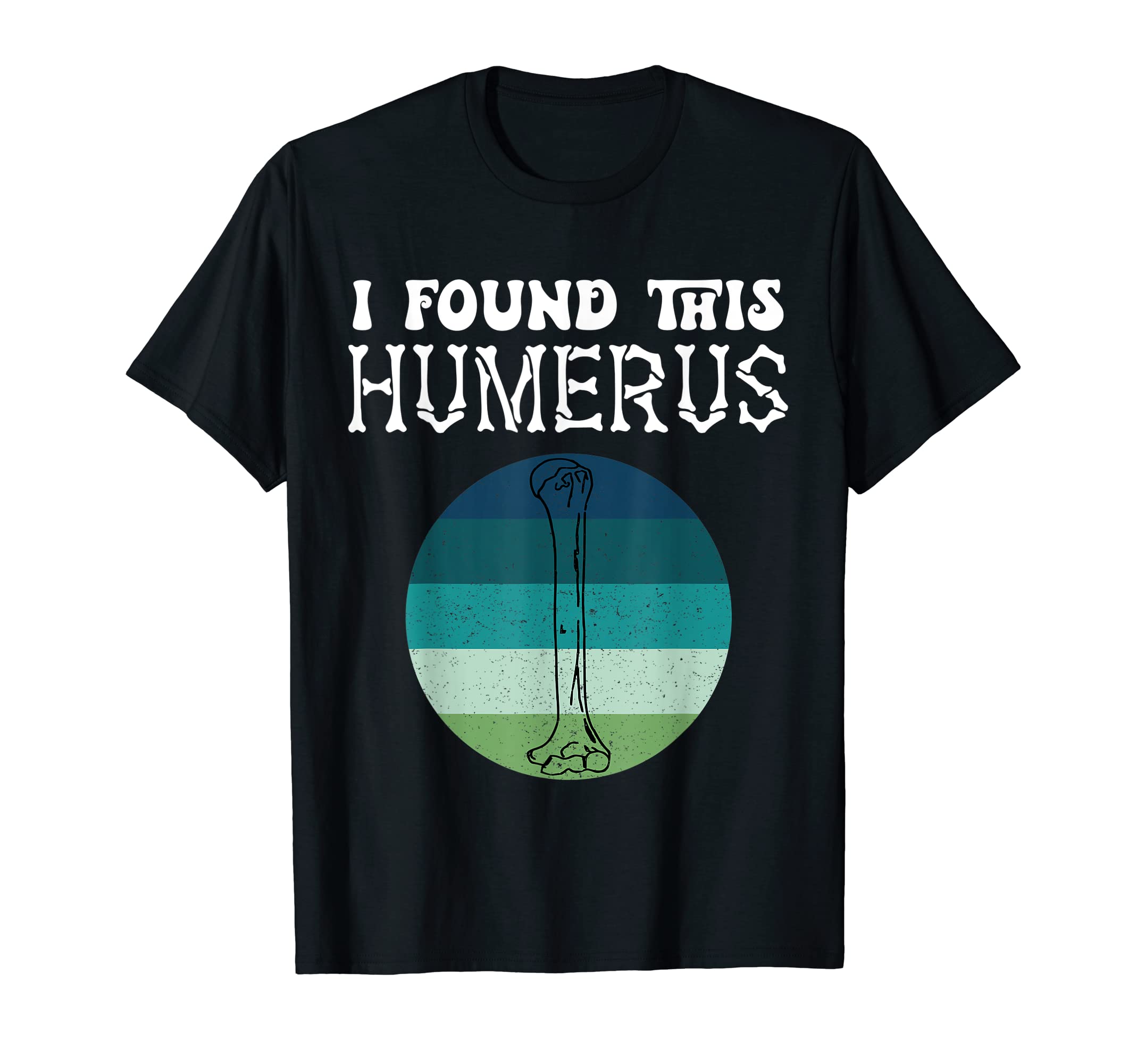 I Found This Humerus Leg Bone Femur T-Shirt - Trendy Graphic for Adults - T-Shirt, Sweatshirt, Hoodie