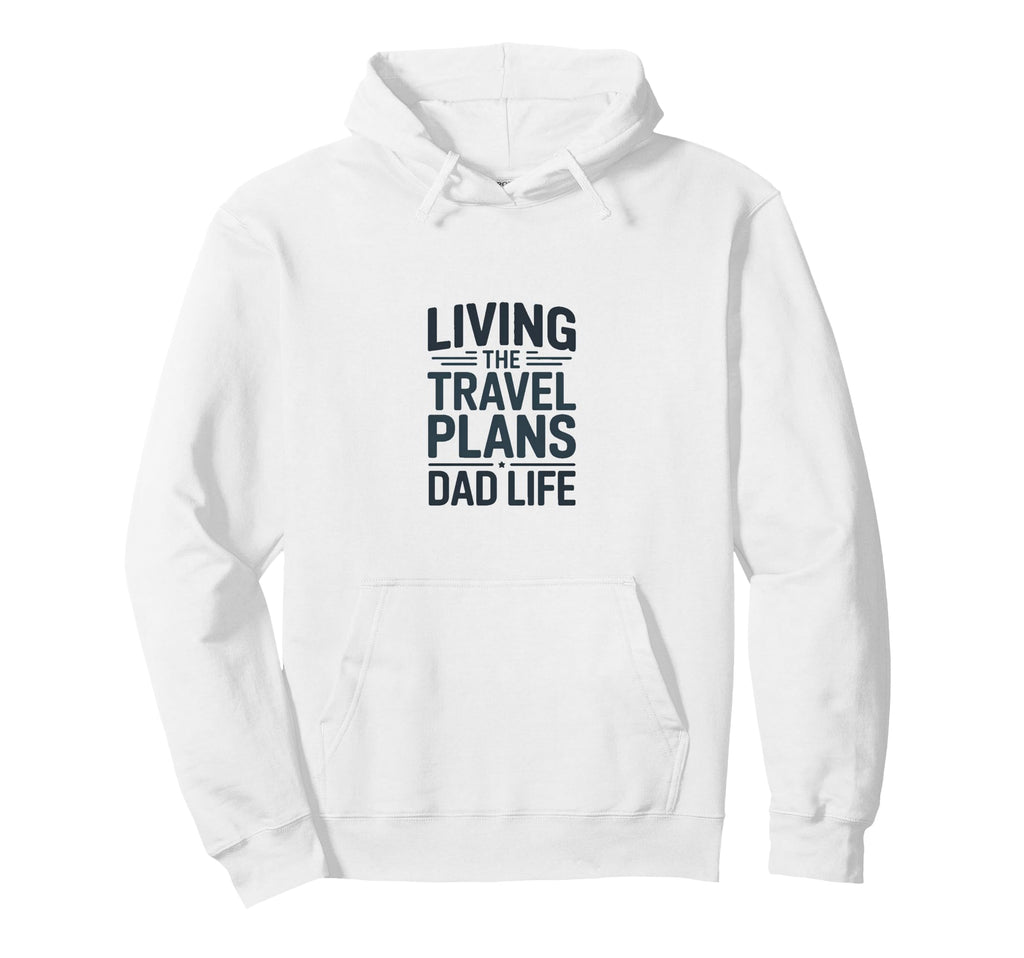 Living Travel Plans Dad Life Adventure Hoodie - Minimalist Print Unisex - T-Shirt, Sweatshirt, Hoodie