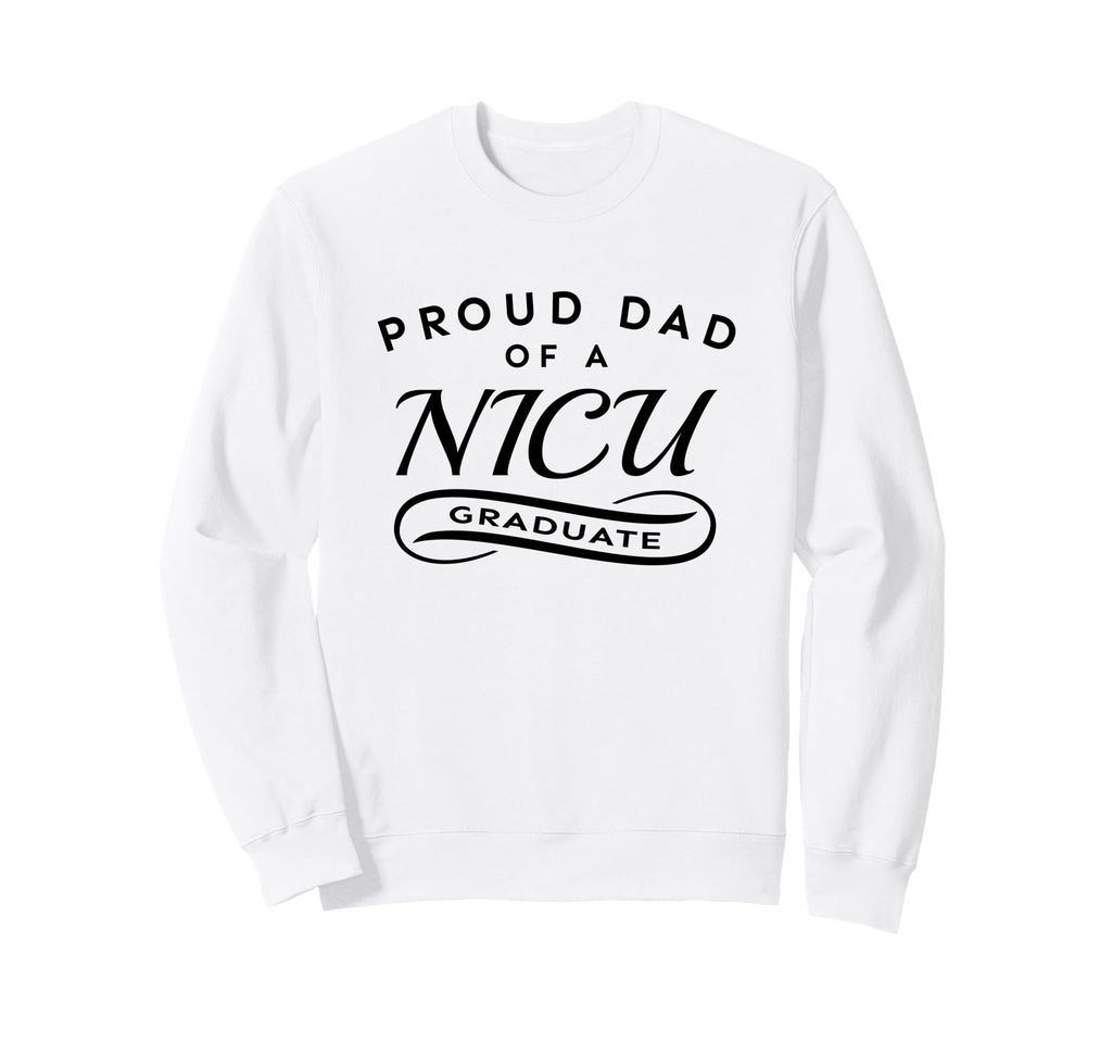Proud Dad Nicu Graduate Sweatshirt - Trendy Graphic Men Women - T-Shirt, Sweatshirt, Hoodie