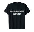 Hibernation Mode Activated Dad Joke T-Shirt - Aesthetic Graphic Men Women - T-Shirt, Sweatshirt, Hoodie