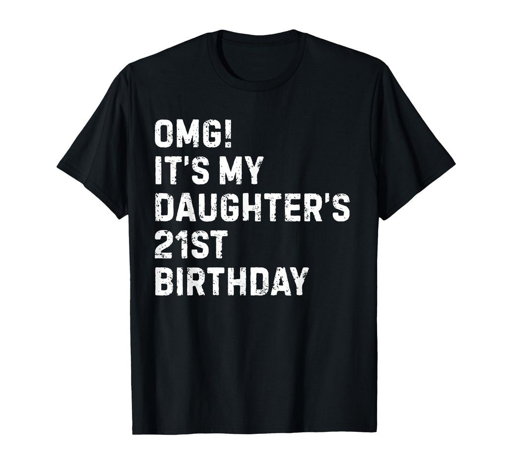 Omg Its My Daughters 21St Birthday 21 T-Shirt - Fun Novelty Design Unisex - T-Shirt, Sweatshirt, Hoodie