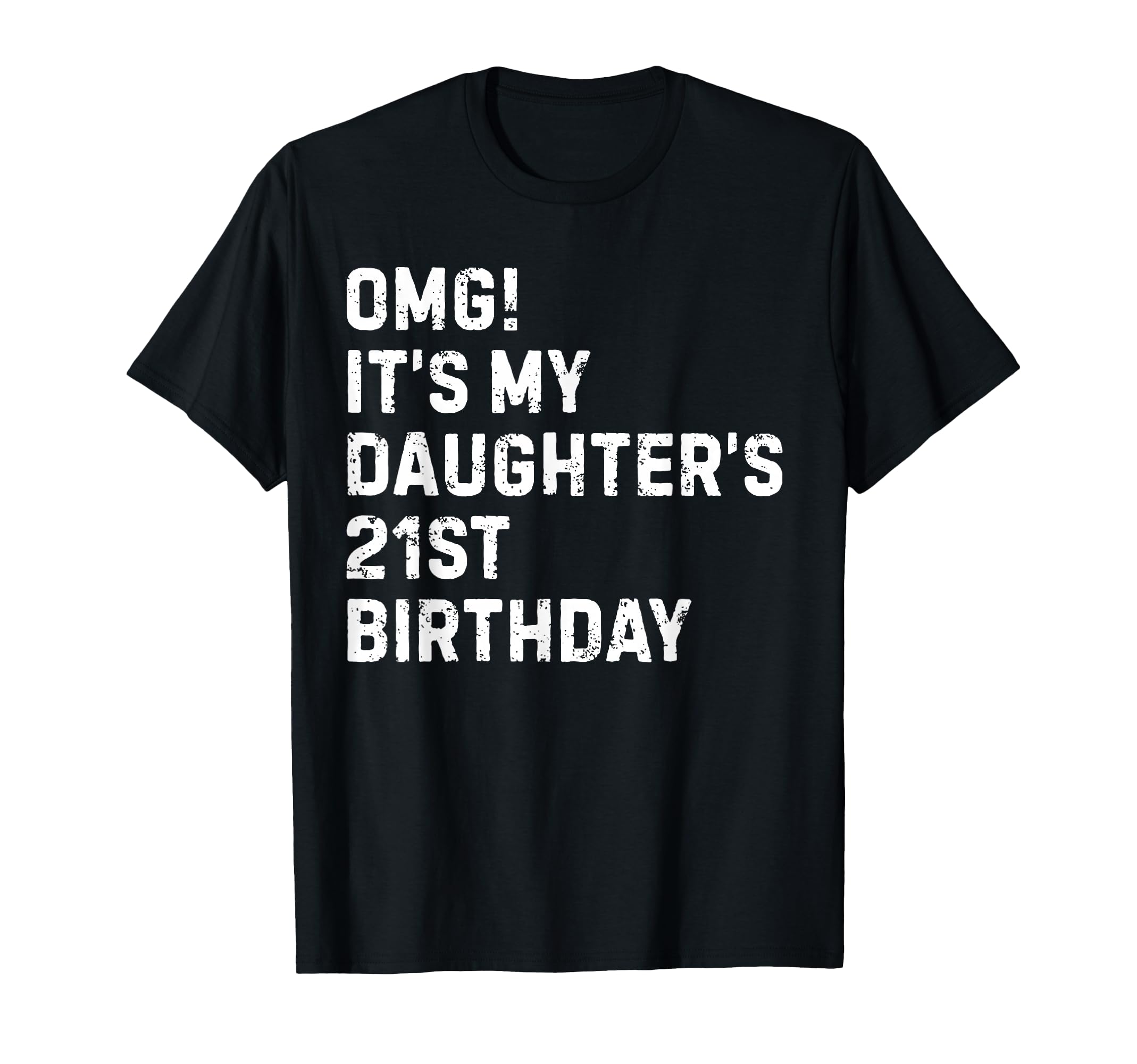Omg Its My Daughters 21St Birthday 21 T-Shirt - Fun Novelty Design Unisex - T-Shirt, Sweatshirt, Hoodie
