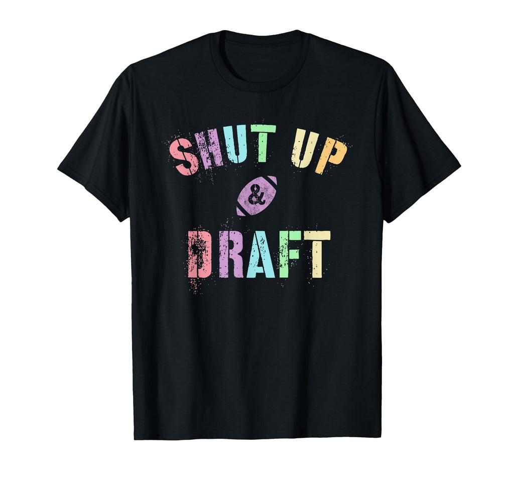 Draft Day Shut Up Draft Fantasy Football T-Shirt - Graphic Print Men Women - T-Shirt, Sweatshirt, Hoodie