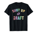 Draft Day Shut Up Draft Fantasy Football T-Shirt - Graphic Print Men Women - T-Shirt, Sweatshirt, Hoodie