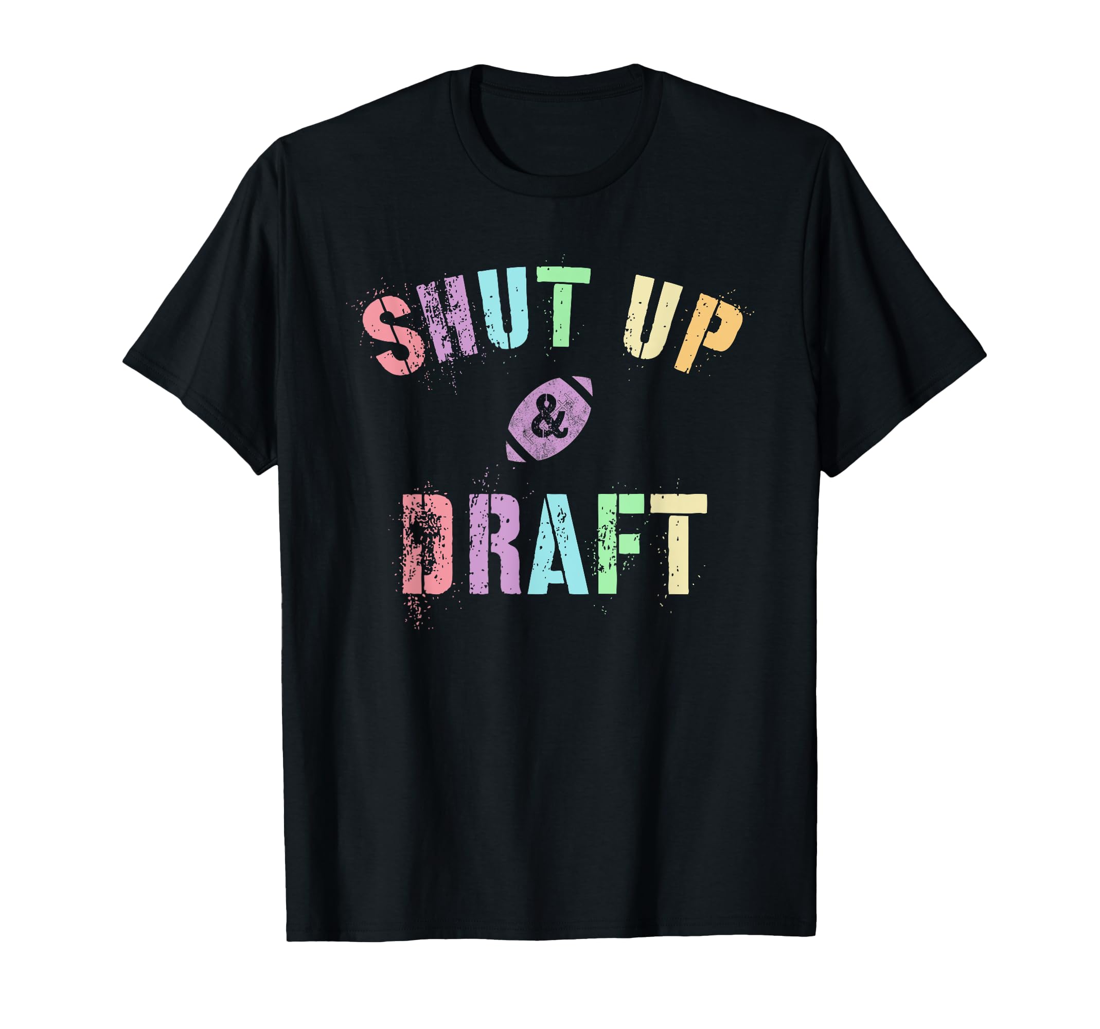 Draft Day Shut Up Draft Fantasy Football T-Shirt - Graphic Print Men Women - T-Shirt, Sweatshirt, Hoodie