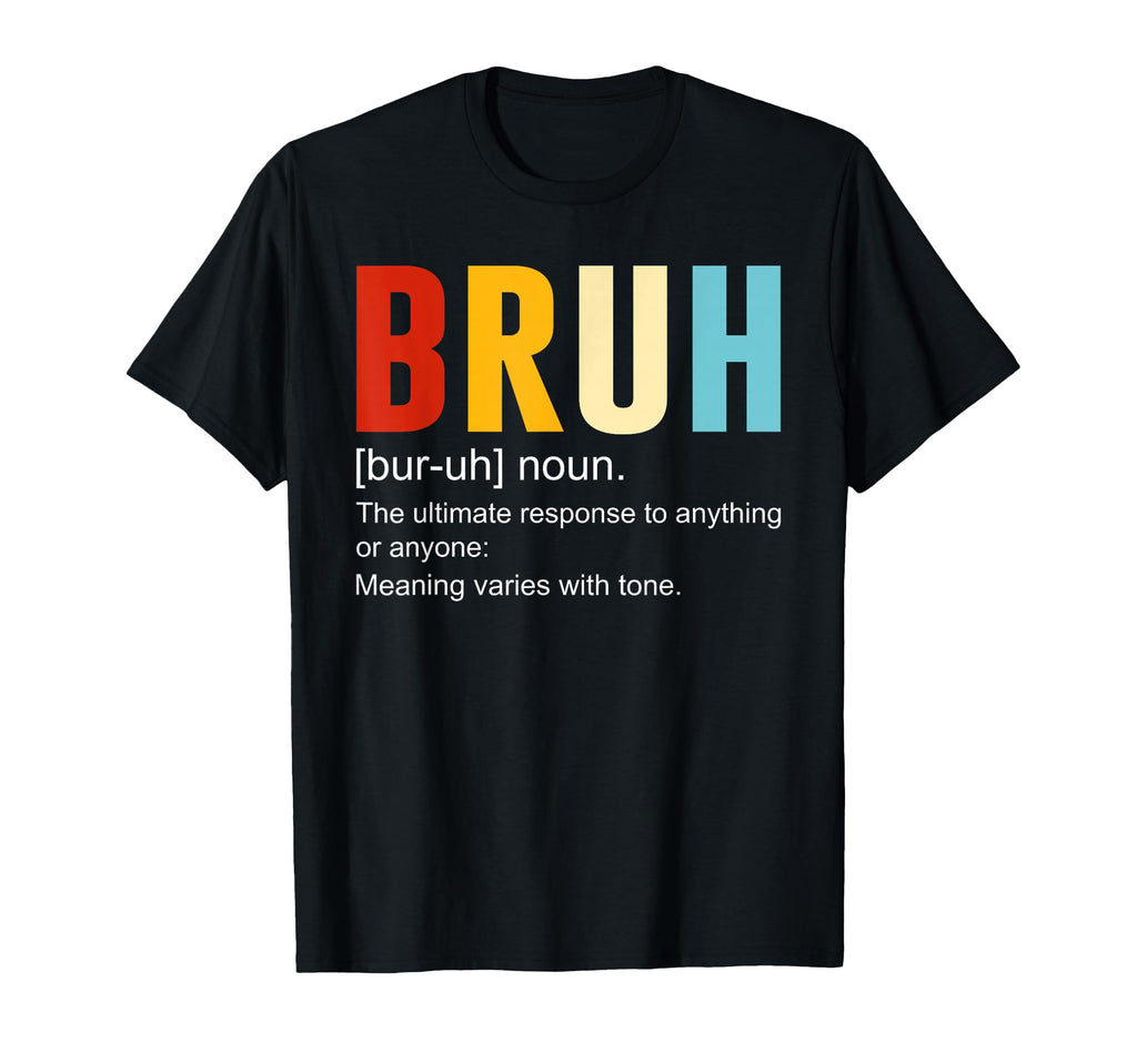 Bruh Definition Bruh Noun Funny T-Shirt - Casual Everyday Wear Men Women - T-Shirt, Sweatshirt, Hoodie