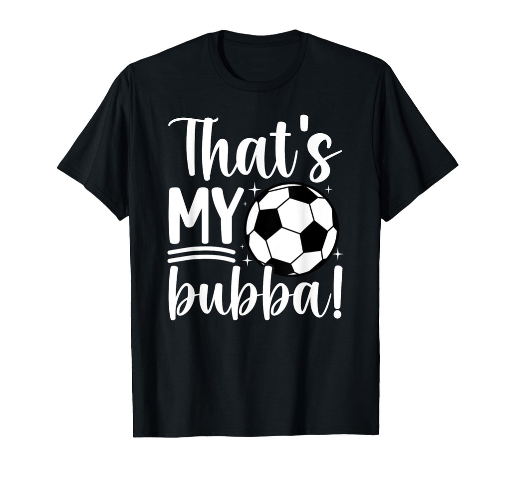 Thats My Bubba Soccer Sister Soccer T-Shirt - Aesthetic Graphic Unisex - T-Shirt, Sweatshirt, Hoodie