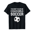 You Dont Scare Me I Coach Soccer Gift T-Shirt - Custom Art Print Unisex - T-Shirt, Sweatshirt, Hoodie