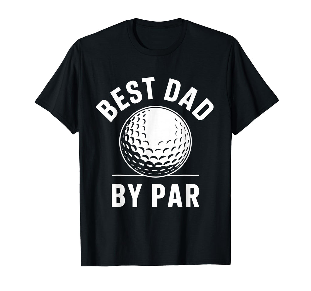 Best Dad Par Golf Ball Fathers Day T-Shirt - Novelty Apparel for Adults - T-Shirt, Sweatshirt, Hoodie