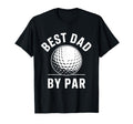 Best Dad Par Golf Ball Fathers Day T-Shirt - Novelty Apparel for Adults - T-Shirt, Sweatshirt, Hoodie