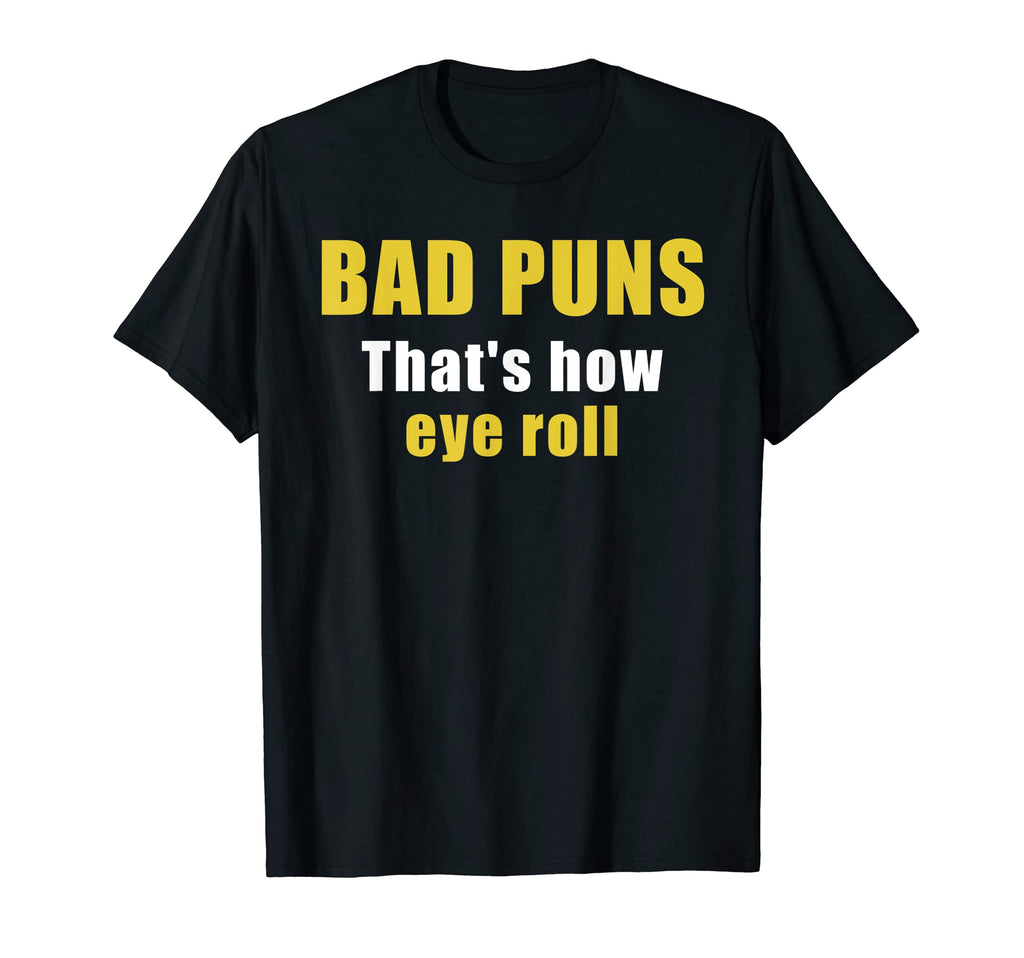 Bad Puns Thats How Eye Roll Funny T-Shirt - Streetwear Style Men Women - T-Shirt, Sweatshirt, Hoodie