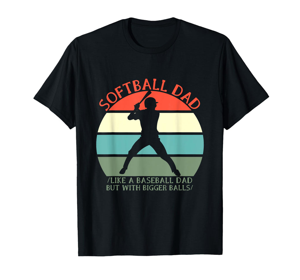 Softball Dad Like Baseball But Bigger T-Shirt - Fun Novelty Design Unisex - T-Shirt, Sweatshirt, Hoodie