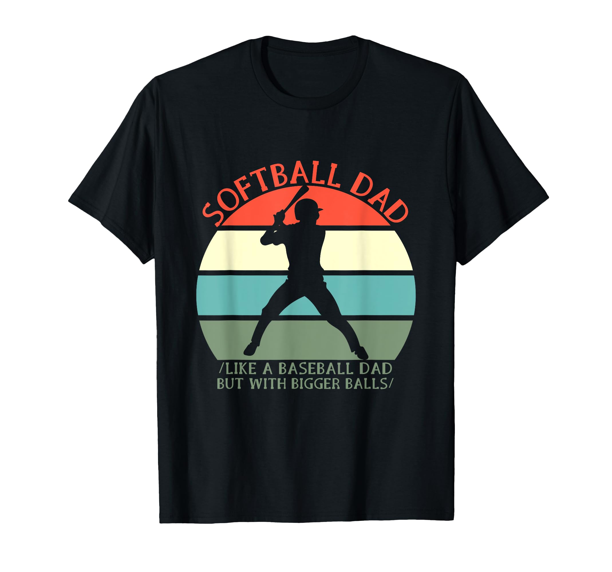 Softball Dad Like Baseball But Bigger T-Shirt - Fun Novelty Design Unisex - T-Shirt, Sweatshirt, Hoodie