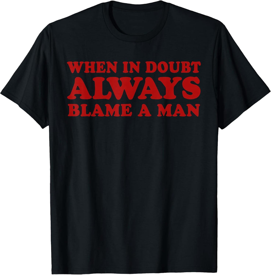 When In Doubt Always Blame A Man Funny Saying Quote - Adult & Kids T-Shirts, Sweatshirts & Hoodies apparel design preview 1
