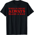 When In Doubt Always Blame A Man Funny Saying Quote - Adult & Kids T-Shirts, Sweatshirts & Hoodies apparel design preview 1