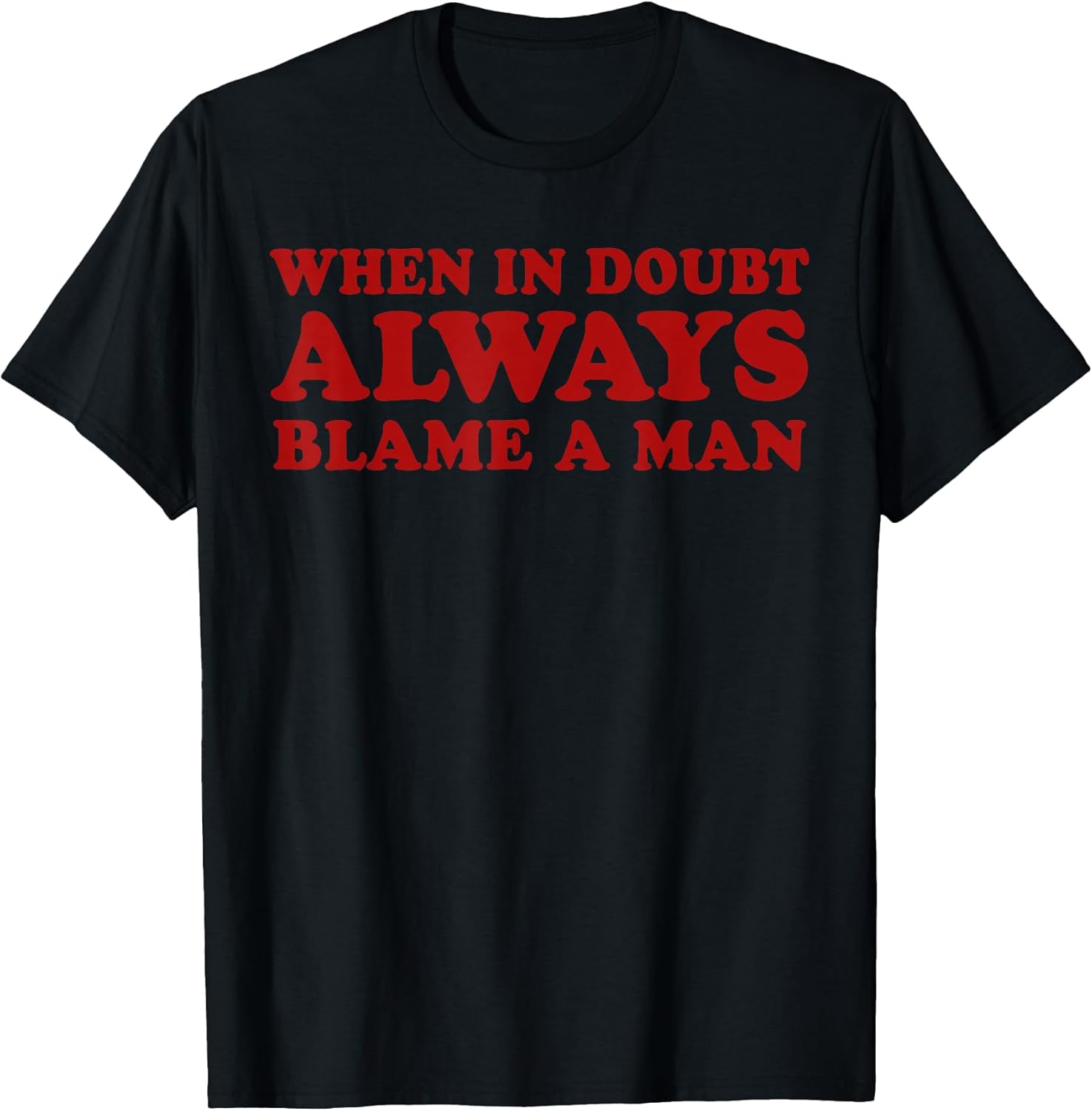 When In Doubt Always Blame A Man Funny Saying Quote - Adult & Kids T-Shirts, Sweatshirts & Hoodies apparel design preview 1