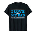 I Love It When My Dad Lets Me Play T-Shirt - Aesthetic Graphic Men Women - T-Shirt, Sweatshirt, Hoodie