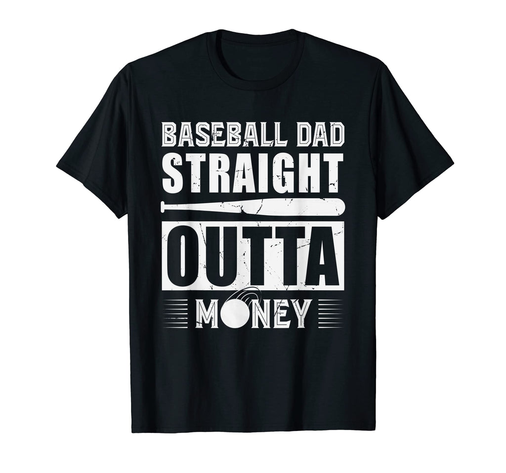 Mens Baseball Dad Straight Outta Money T-Shirt - Fun Novelty Design Unisex - T-Shirt, Sweatshirt, Hoodie