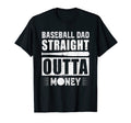 Mens Baseball Dad Straight Outta Money T-Shirt - Fun Novelty Design Unisex - T-Shirt, Sweatshirt, Hoodie