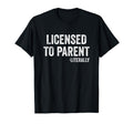Licensed To Parent Literally Adoption T-Shirt - Novelty Apparel Unisex - T-Shirt, Sweatshirt, Hoodie