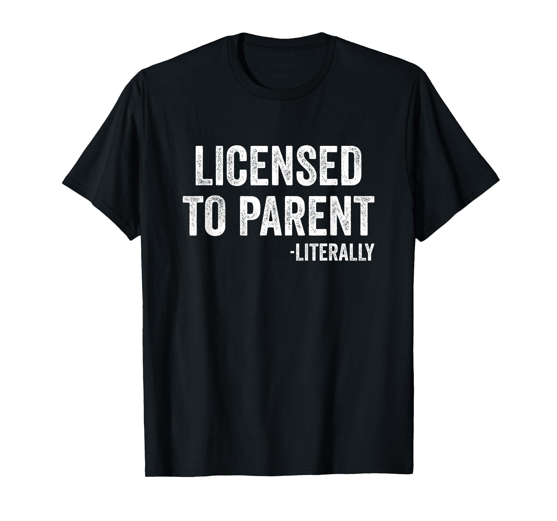 Licensed To Parent Literally Adoption T-Shirt - Novelty Apparel Unisex - T-Shirt, Sweatshirt, Hoodie