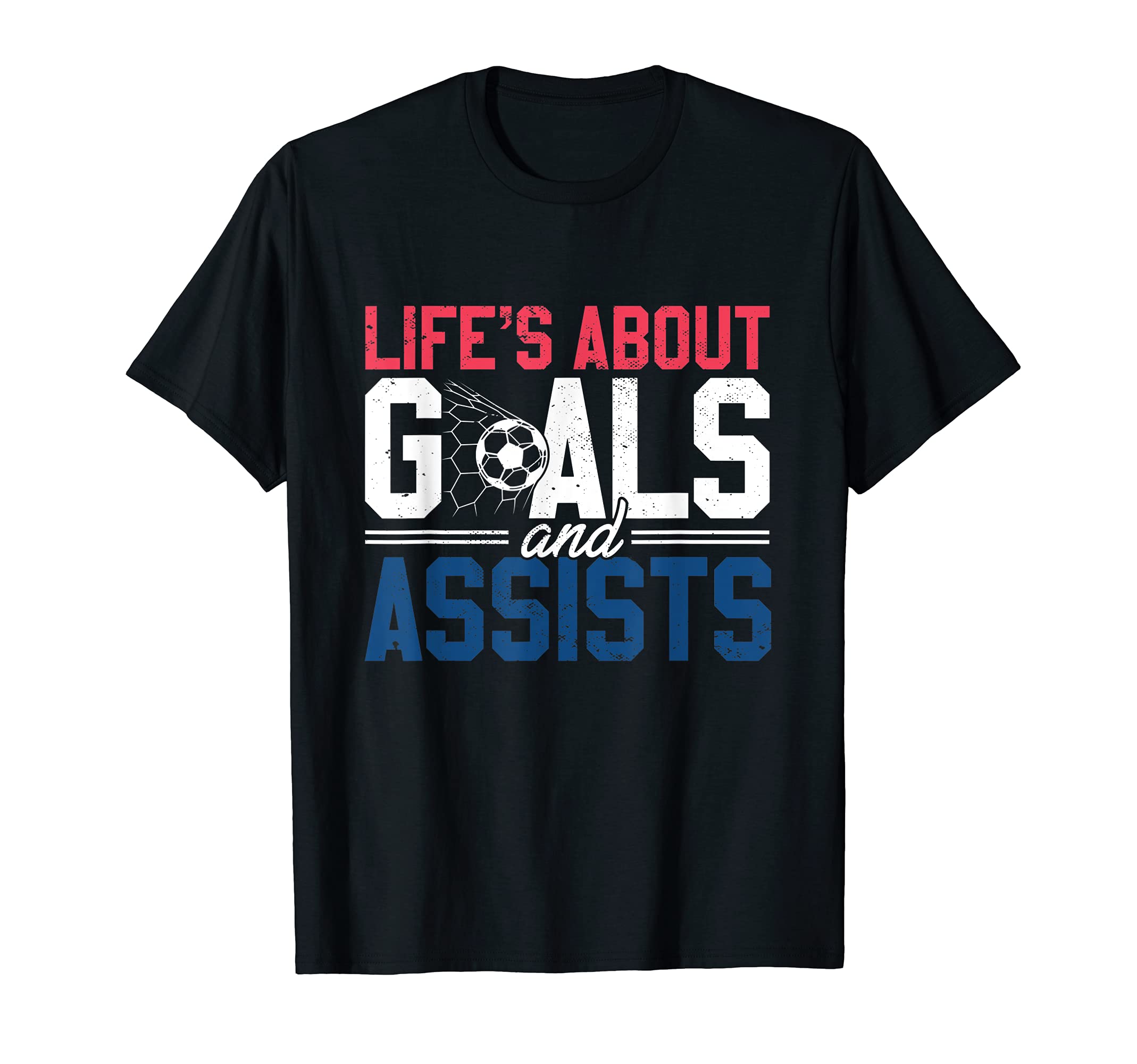 Lifes About Goals And Assists I Soccer T-Shirt - Fun Novelty Design Unisex - T-Shirt, Sweatshirt, Hoodie