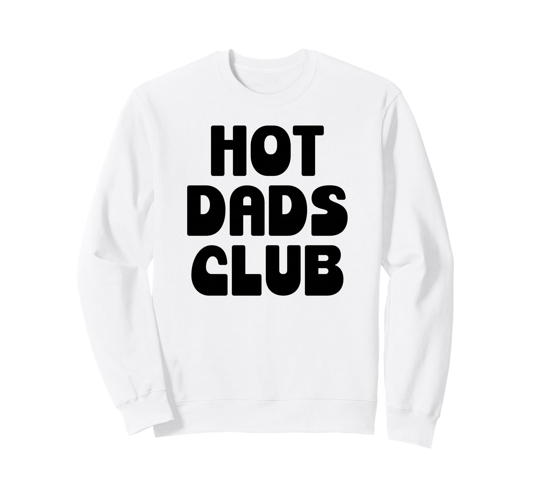 Hot Dad Club Dads I Love Hot Daddy Sweatshirt - Streetwear Style Men Women - T-Shirt, Sweatshirt, Hoodie