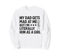 My Dad Gets Mad Me But Im Sweatshirt - Casual Everyday Wear for Adults - T-Shirt, Sweatshirt, Hoodie