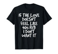 If Love Doesnt Feel Like 90S R B T-Shirt - Custom Art Print Men Women - T-Shirt, Sweatshirt, Hoodie