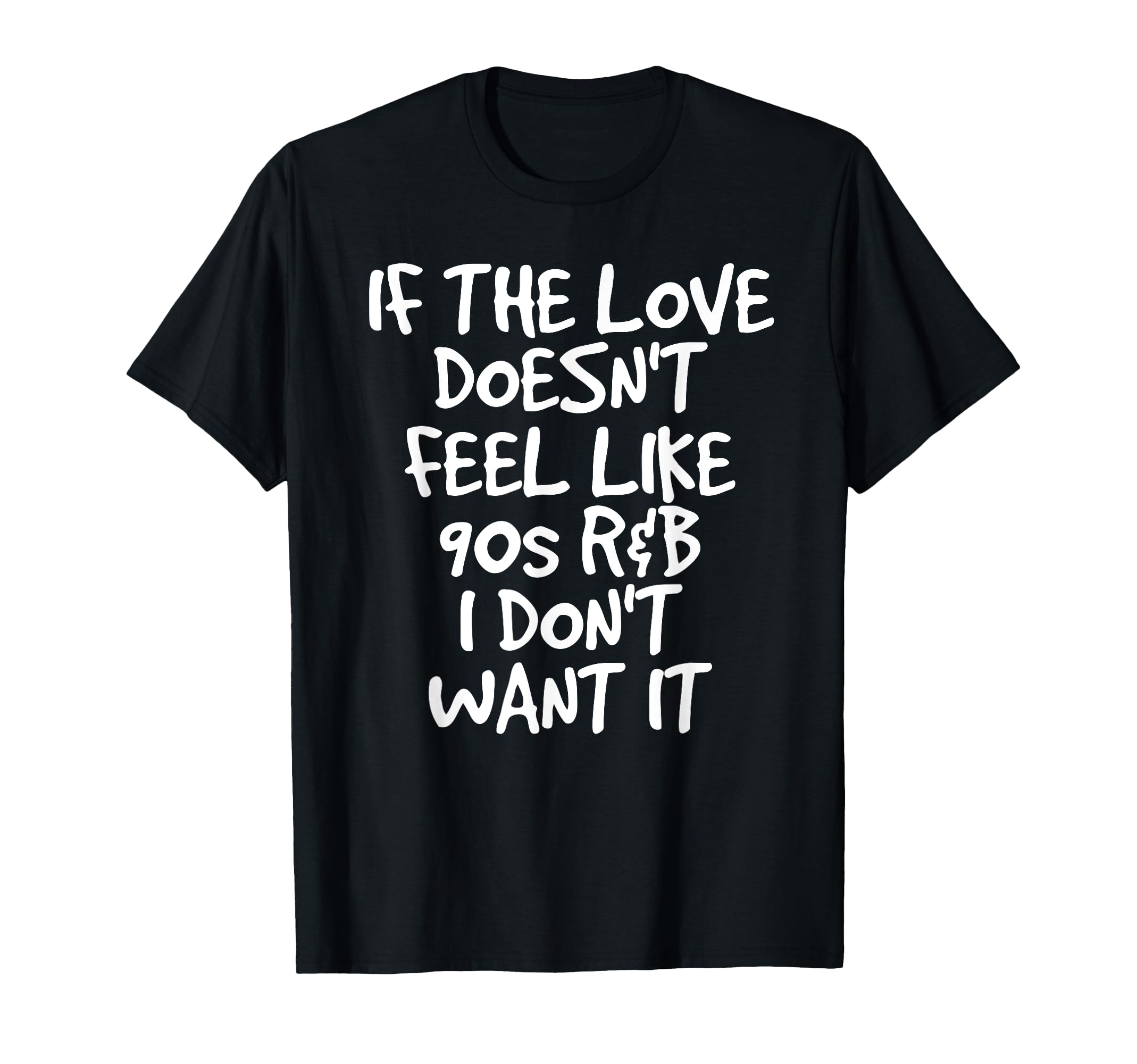 If Love Doesnt Feel Like 90S R B T-Shirt - Custom Art Print Men Women - T-Shirt, Sweatshirt, Hoodie