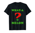 What Melon Funny Watermelon Puns T-Shirt - Novelty Apparel Men Women - T-Shirt, Sweatshirt, Hoodie