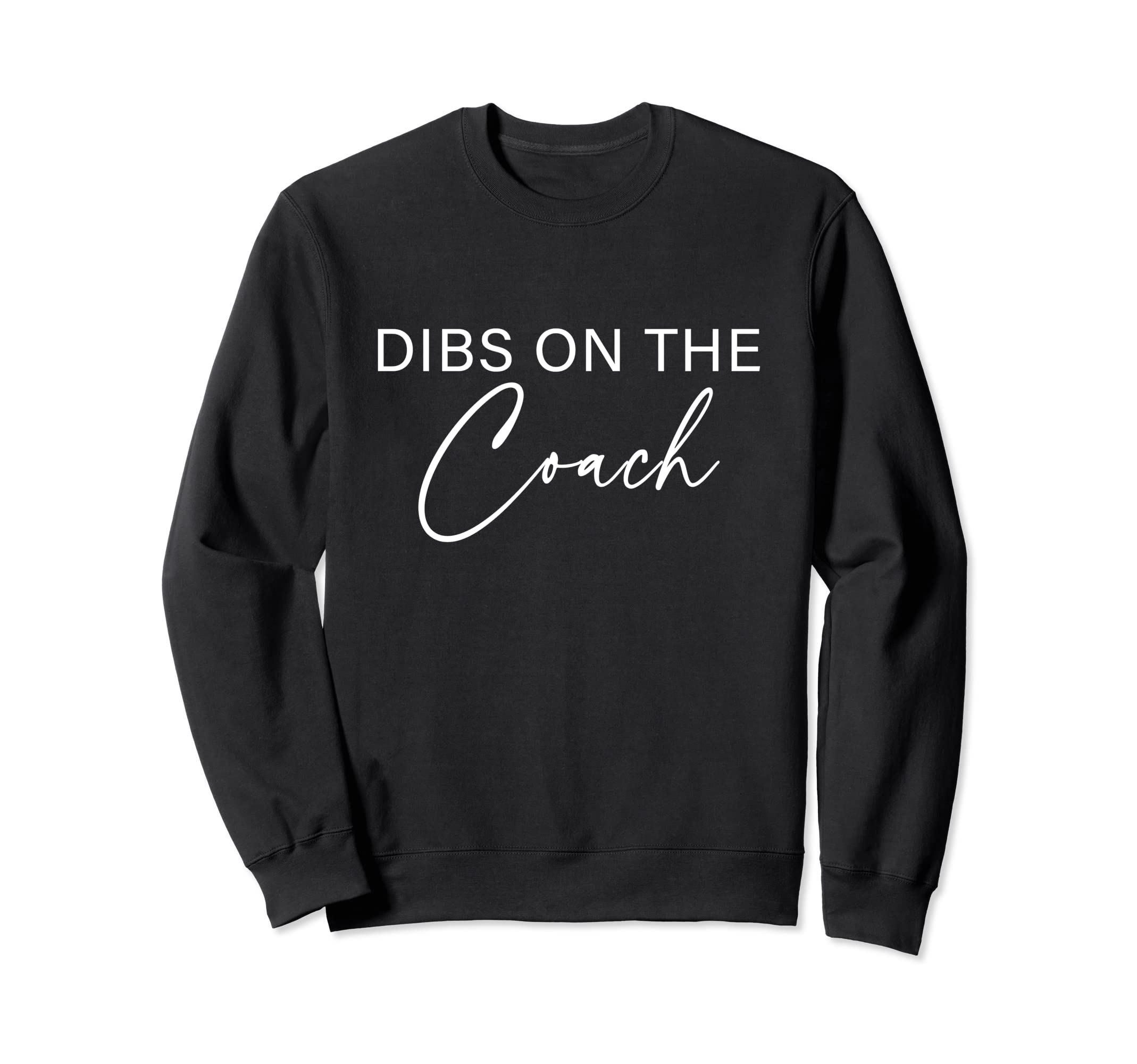 Dibs Coach Baseball Softball Sweatshirt - Novelty Apparel for Adults - T-Shirt, Sweatshirt, Hoodie