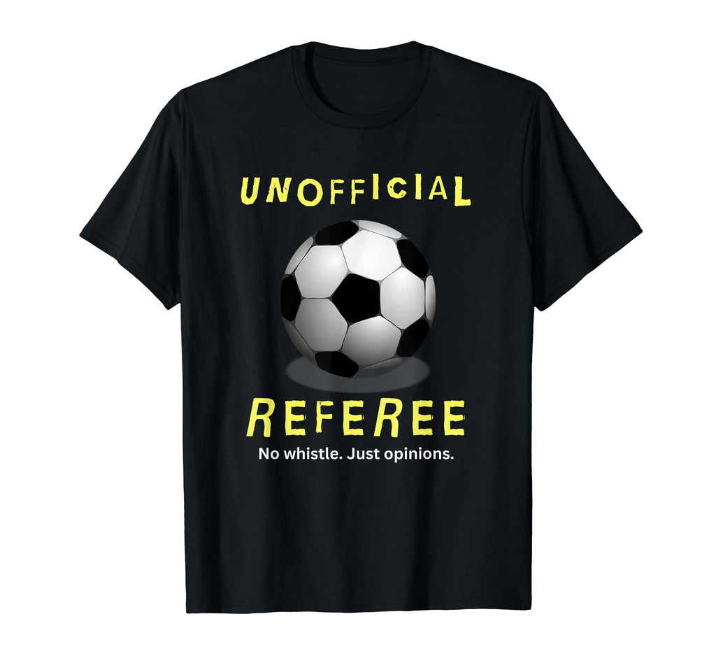 Unofficial Referee Gift Soccer Dad T-Shirt - Fun Novelty Design Men Women - T-Shirt, Sweatshirt, Hoodie