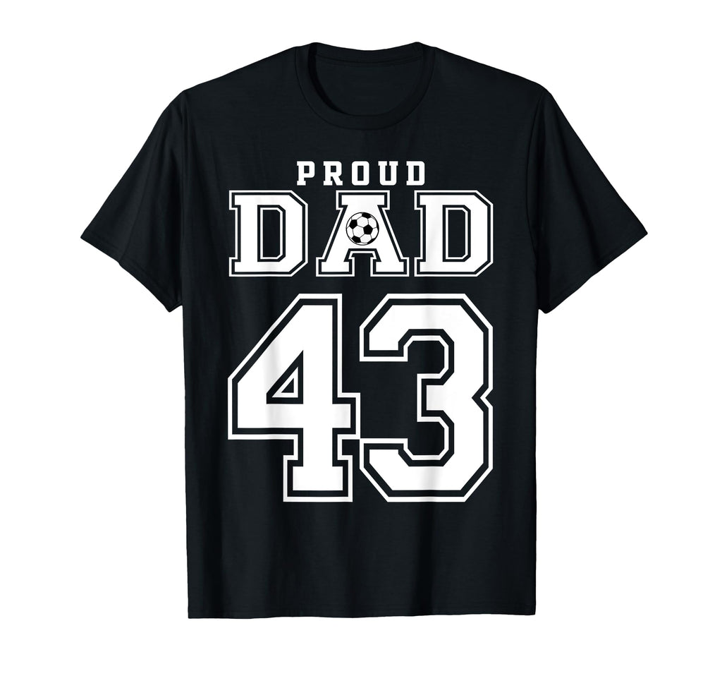 Number 43 Custom Proud Soccer Futbol Dad T-Shirt - Minimalist Print Unisex - T-Shirt, Sweatshirt, Hoodie