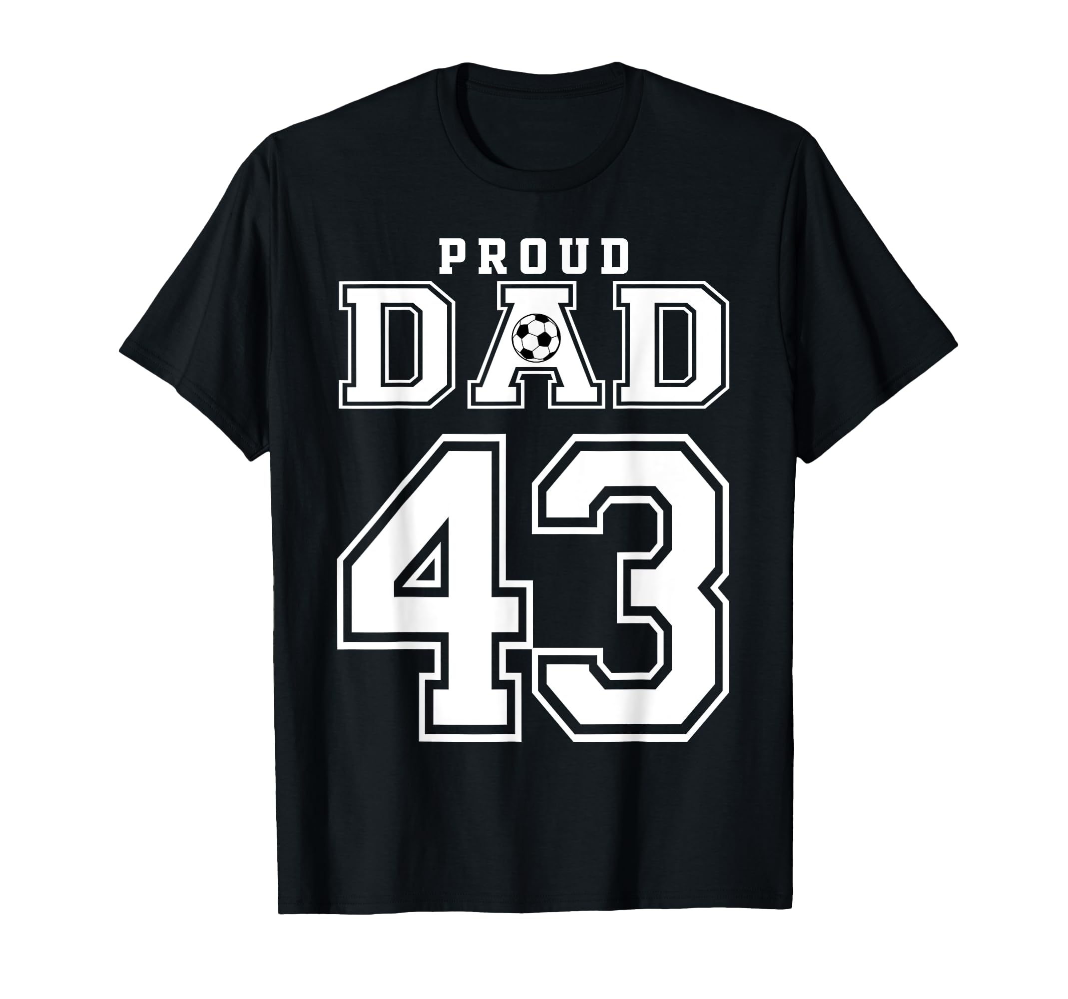 Number 43 Custom Proud Soccer Futbol Dad T-Shirt - Minimalist Print Unisex - T-Shirt, Sweatshirt, Hoodie