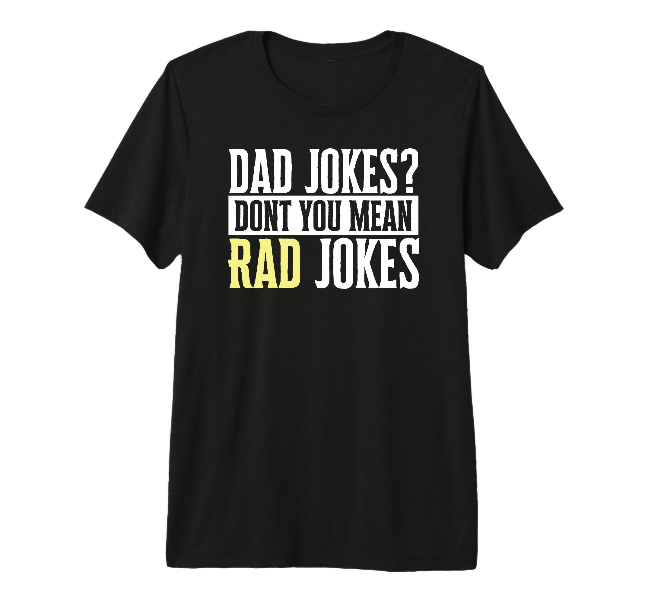 Dad Jokes Dont You Mean Rad Jokes T-Shirt - Unique Graphic for Adults - T-Shirt, Sweatshirt, Hoodie
