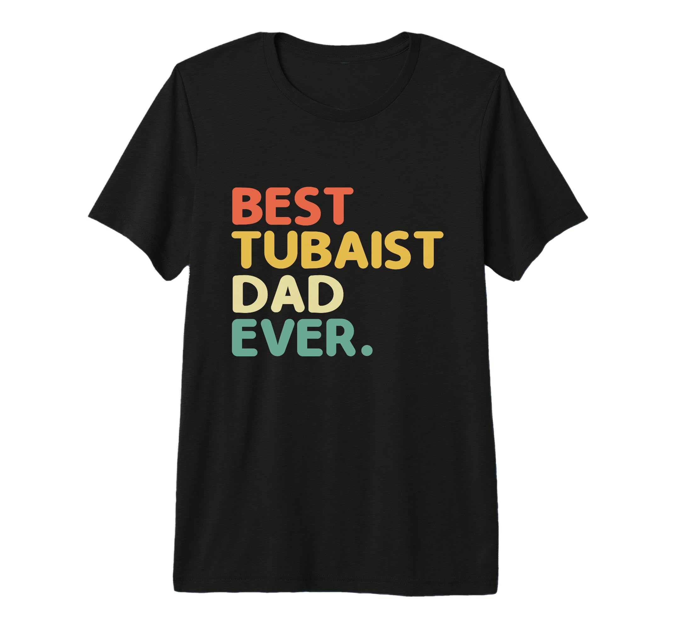 Best Tubaist Dad Ever Musician T-Shirt - Novelty Apparel for Adults - T-Shirt, Sweatshirt, Hoodie