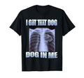 Dog Meme I Got That Dog Me Xray Meme T-Shirt - Graphic Print Unisex - T-Shirt, Sweatshirt, Hoodie