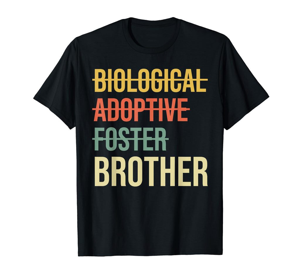 Biological Adoptive Foster Brother T-Shirt - Casual Everyday Wear Unisex - T-Shirt, Sweatshirt, Hoodie