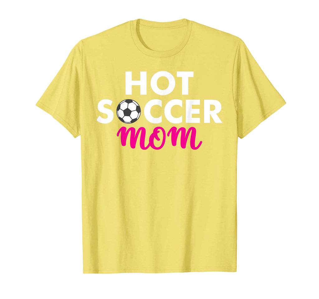 Hot Soccer Mom T-Shirt - Novelty Apparel Unisex - T-Shirt, Sweatshirt, Hoodie