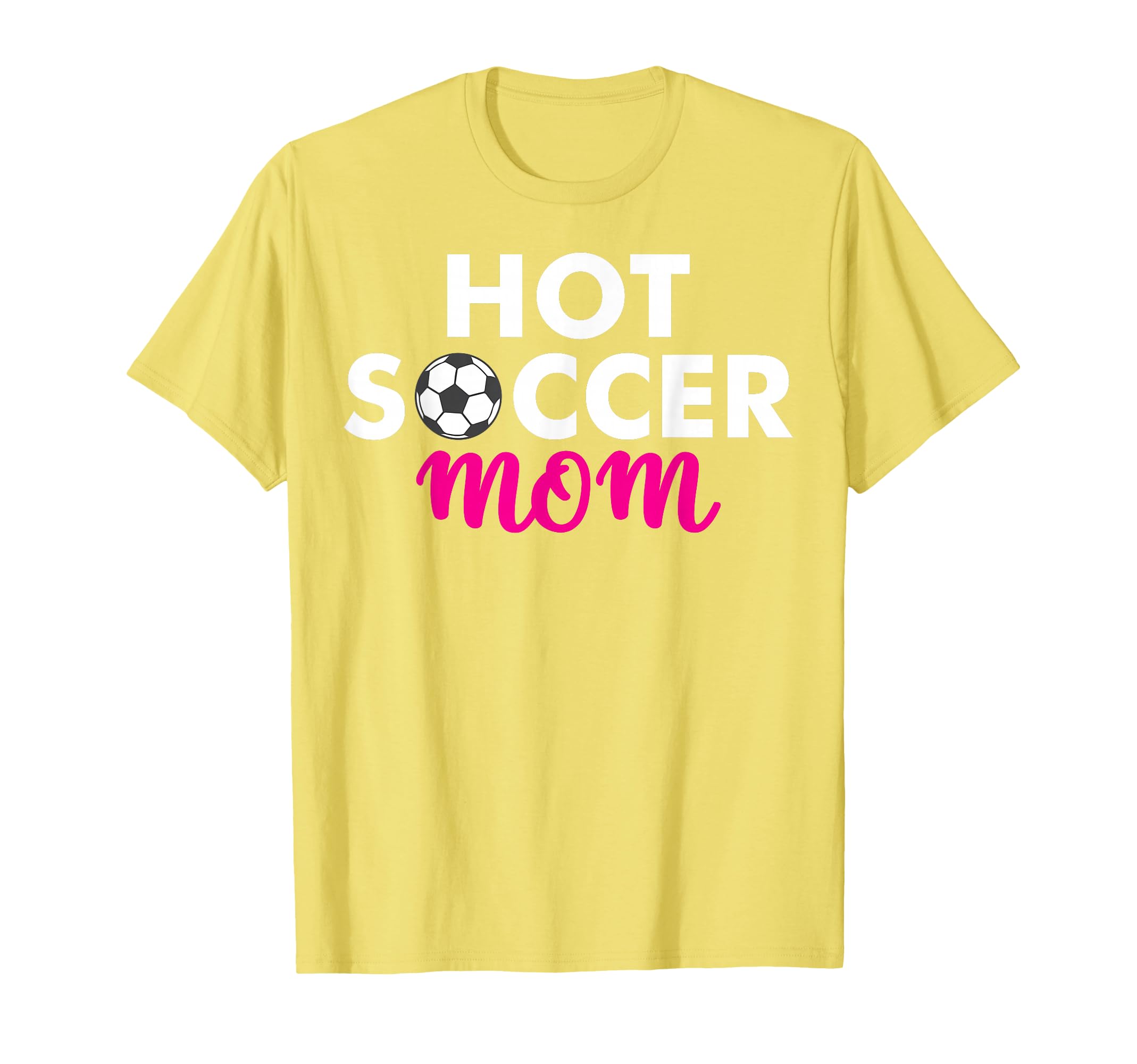 Hot Soccer Mom T-Shirt - Novelty Apparel Unisex - T-Shirt, Sweatshirt, Hoodie