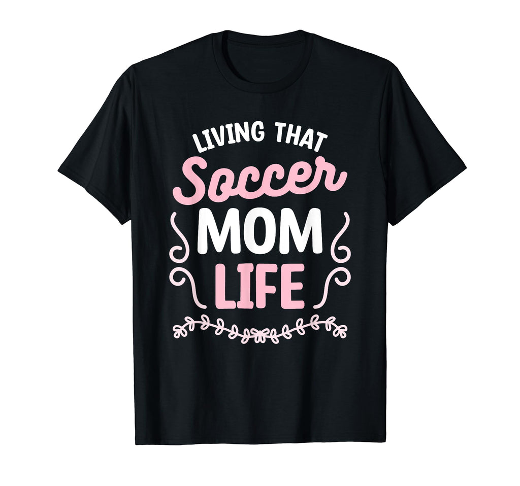 Living That Soccer Mom Life T-Shirt - Custom Art Print for Adults - T-Shirt, Sweatshirt, Hoodie