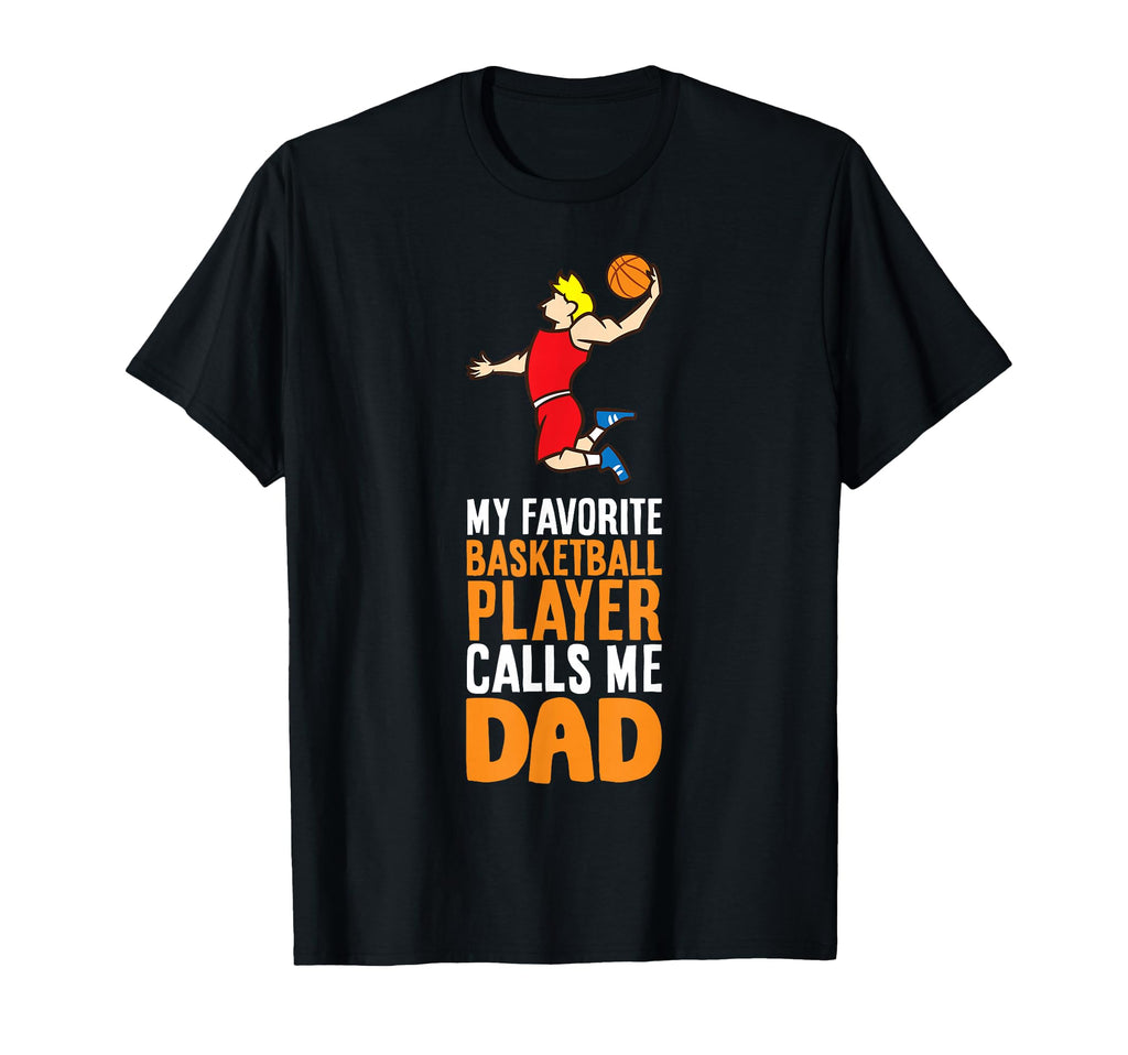 My Favorite Basketball Player Calls Me Dad T-Shirt - Novelty Apparel Unisex - T-Shirt, Sweatshirt, Hoodie