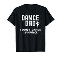 Mens Dance Dad I Dont Dance I Finance T-Shirt - Fun Novelty Design Unisex - T-Shirt, Sweatshirt, Hoodie