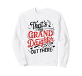 Thats My Granddaughter Out Sweatshirt - Casual Everyday Wear Men Women - T-Shirt, Sweatshirt, Hoodie
