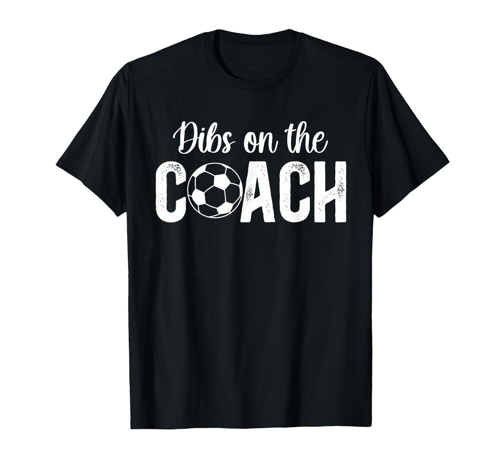 Dibs Coach Soccer Coach Wife Soccer Coach T-Shirt - Trendy Graphic Unisex - T-Shirt, Sweatshirt, Hoodie