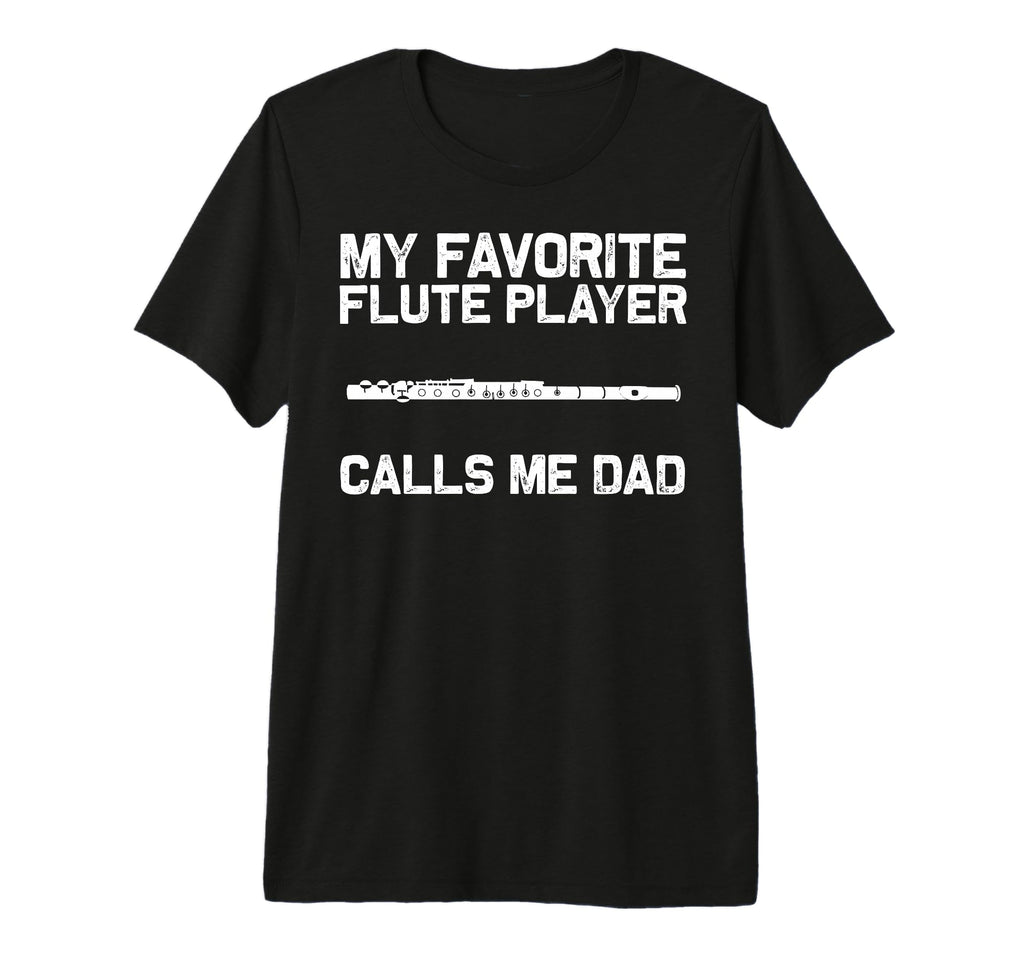 Flute Player Dad Papa Music Marching T-Shirt - Streetwear Style Unisex - T-Shirt, Sweatshirt, Hoodie