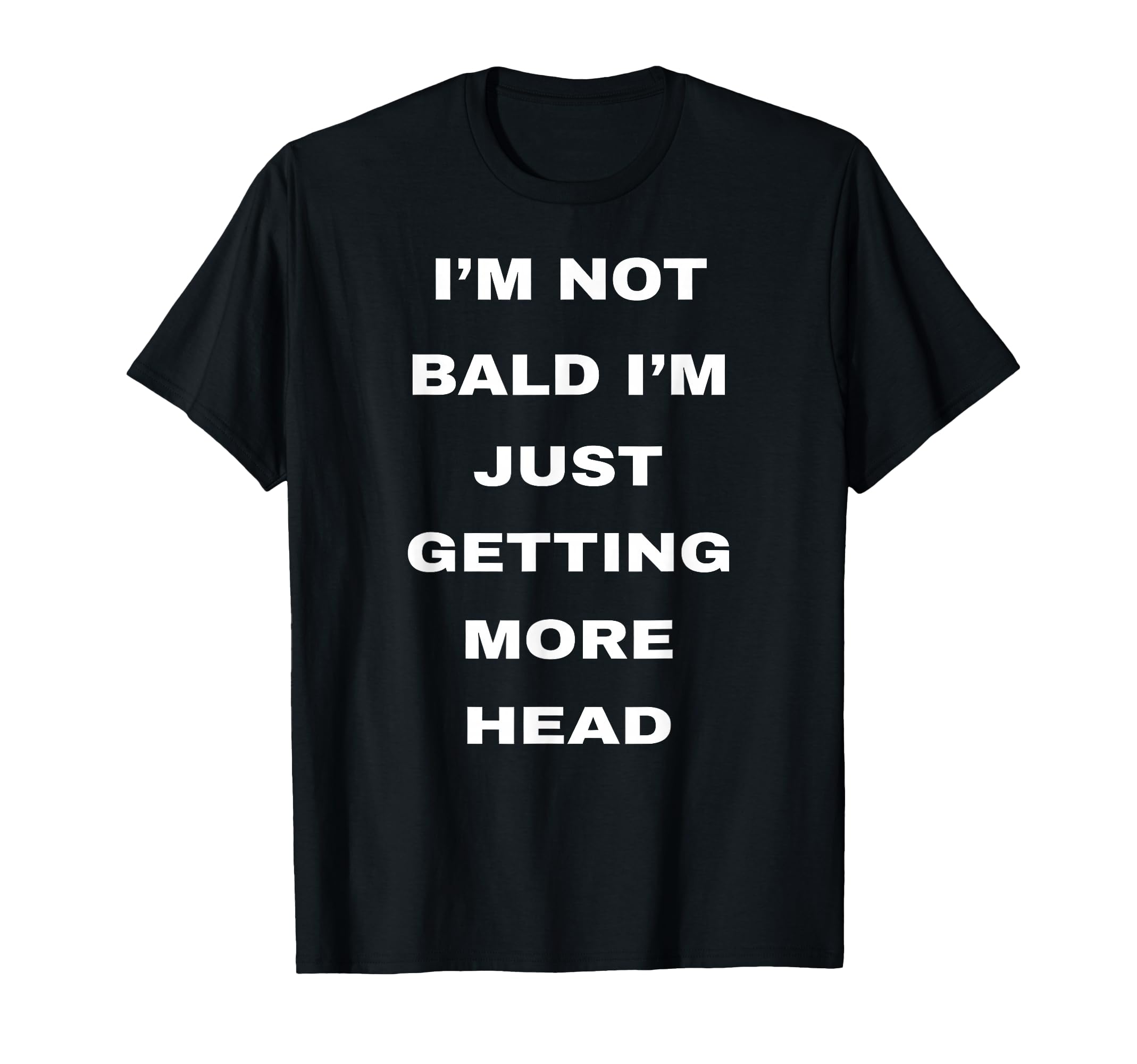 Im Not Bald Im Just Getting More T-Shirt - Custom Art Print for Adults - T-Shirt, Sweatshirt, Hoodie