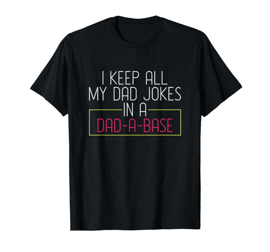 I Keep All My Dad Jokes Dad Base Dad Jokes T-Shirt - Graphic Print Unisex - T-Shirt, Sweatshirt, Hoodie